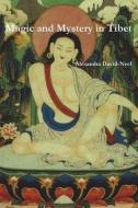 Magic and Mystery in Tibet di Alexandra David-Neel edito da IMPORTANT BOOKS