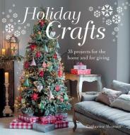 Holiday Crafts: 35 Projects for the Home and for Giving di Catherine Woram edito da CICO