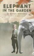An Elephant in the Garden di Michael Morpurgo edito da Oberon Books Ltd