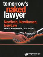 Tomorrow's Naked Lawyer: Newtech, Newhuman, Newlaw di Chrissie Lightfoot edito da GLOBE LAW & BUSINESS LTD