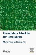 Uncertainty Principle for Time Series di Michel Fliess, Cedric Join edito da ISTE PR ELSEVIER