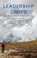 Leadership to the Limits: Balancing Freedom and Responsibility di Peter Shaw edito da CANTERBURY PR NORWICH