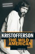 Kristofferson: The Wild American di Stephen Miller edito da OMNIBUS PR