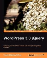 Wordpress 3.0 Jquery di Tessa Blakeley Silver edito da Packt Publishing