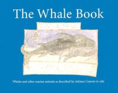 The Whale Book: Whales and Other Marine Animals as Described by Adriaen Coenen in 1585 edito da REAKTION BOOKS