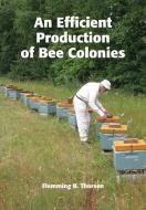 An Efficient Production Of Bee Colonies di FLEMMING THORSEN edito da Lightning Source Uk Ltd