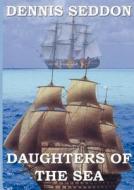 Daughters Of The Sea di Dennis Seddon edito da Zeus Publications