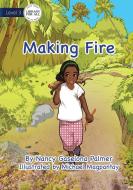 Making Fire di Nancy Gaselona Palmer edito da Library For All Ltd