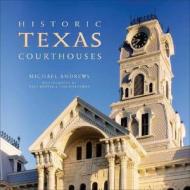 Historic Texas Courthouses di Michael Andrews edito da Bright Sky Press