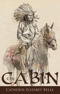 The Cabin di Catherin Elizabet Belle edito da Yorkshire Publishing