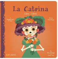 La Catrina: Colors/ Colores di Patty Rodriguez, Ariana Stein edito da Lil Libros