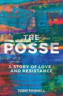 The Posse-A Story of Love and Resistance di Todd Parnell edito da AAIMS PUBL
