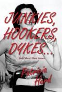 Junkies, Hookers, Dykes...And Others I Have Known di Herd Patricia Herd edito da River Run Select