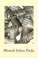 Harrowing December: Recounting a Journey of Sorrows & Triumphs di Momoh Sekou Dudu edito da Createspace Independent Publishing Platform