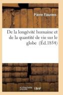 de la Long vit Humaine Et de la Quantit de Vie Sur Le Globe di Flourens-P edito da Hachette Livre - Bnf