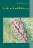 Le château ducal de Gavray di Patrick Perrichet edito da Books on Demand