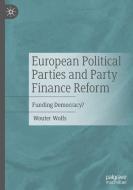 European Political Parties and Party Finance Reform di Wouter Wolfs edito da Springer International Publishing