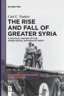 The Rise and Fall of Greater Syria di Carl C. Yonker edito da De Gruyter