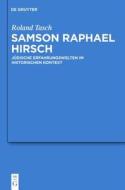 Samson Raphael Hirsch: Judische Erfahrungswelten Im Historischen Kontext di Roland Tasch edito da Walter de Gruyter