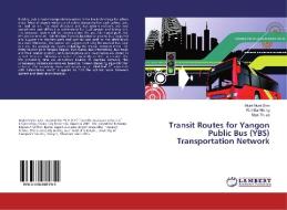 Transit Routes for Yangon Public Bus (YBS) Transportation Network di Myint Myint Sein, Wai Mar Hlaing, Myat Thuza edito da LAP Lambert Academic Publishing