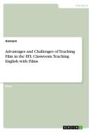 Advantages and Challenges of Teaching Film in the EFL Classroom. Teaching English with Films di Anonym edito da GRIN Verlag
