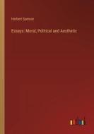 Essays: Moral, Political and Aesthetic di Herbert Spencer edito da Outlook Verlag