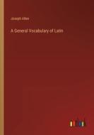 A General Vocabulary of Latin di Joseph Allen edito da Outlook Verlag