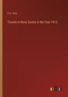 Travels in Nova Scotia in the Year 1913 di C. G. Hine edito da Outlook Verlag