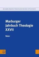 Marburger Jahrbuch Theologie XXVII: Natur edito da Evangelische Verlagsanstalt