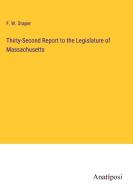 Thirty-Second Report to the Legislature of Massachusetts di F. W. Draper edito da Anatiposi Verlag