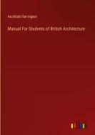 Manual For Students of British Architecture di Archibald Barrington edito da Outlook Verlag
