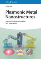 Plasmonic Metal Nanostructures - Preparation, Characterization And Applications di C Kan edito da Wiley-VCH Verlag GmbH