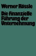 Die finanzielle Führung der Unternehmung di Werner Rössle edito da VS Verlag für Sozialwissenschaften