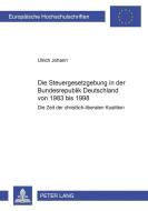 Die Steuergesetzgebung in der Bundesrepublik Deutschland von 1983 bis 1998 di Ulrich Johann edito da Lang, Peter GmbH