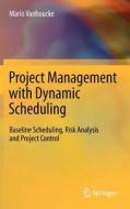 Project Management With Dynamic Scheduling di Mario Vanhoucke edito da Springer-verlag Berlin And Heidelberg Gmbh & Co. Kg