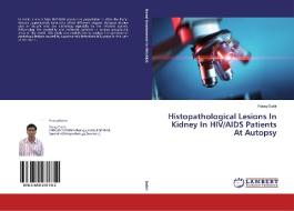 Histopathological Lesions In Kidney In HIV/AIDS Patients At Autopsy di Parag Dabir edito da LAP Lambert Academic Publishing