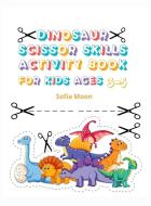 Dinosaur Scissor Skills Activity Book for Kids Ages 3-5 di Sofia Moon edito da Sofia Moon