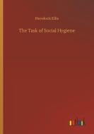 The Task of Social Hygiene di Havelock Ellis edito da Outlook Verlag