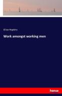 Work amongst working men di Ellice Hopkins edito da hansebooks