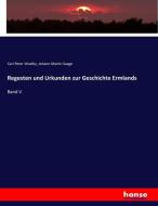 Regesten und Urkunden zur Geschichte Ermlands di Carl Peter Woelky, Johann Martin Saage edito da hansebooks
