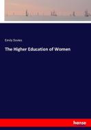 The Higher Education of Women di Emily Davies edito da hansebooks
