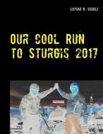 Our Cool Run to Sturgis 2017 di Lothar R. Schulz edito da Books on Demand
