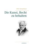 Die Kunst, Recht zu behalten di Arthur Schopenhauer edito da Books on Demand