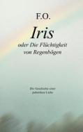 Iris oder die Flüchtigkeit von Regenbögen di Friedric Oskar Schäfer edito da Books on Demand