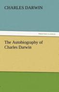 The Autobiography of Charles Darwin di Charles Darwin edito da tredition GmbH