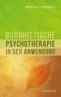 Buddhistische Psychotherapie in der Anwendung di Matthias Ennenbach edito da Windpferd Verlagsges.