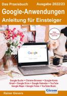 Das Praxisbuch Google-Anwendungen - Anleitung für Einsteiger (Ausgabe 2022/23) di Rainer Gievers edito da Gicom