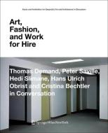 Art, Fashion and Work for Hire di Thomas Demand, Peter Saville, Hedi Slimane, Hans Ulrich Obrist edito da Ambra Verlag