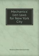 Mechanics' Lien Laws For New York City di Rocellus Sheridan Guernsey edito da Book On Demand Ltd.