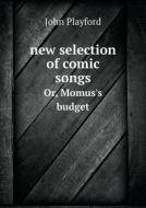 New Selection Of Comic Songs Or, Momus's Budget di John Playford edito da Book On Demand Ltd.